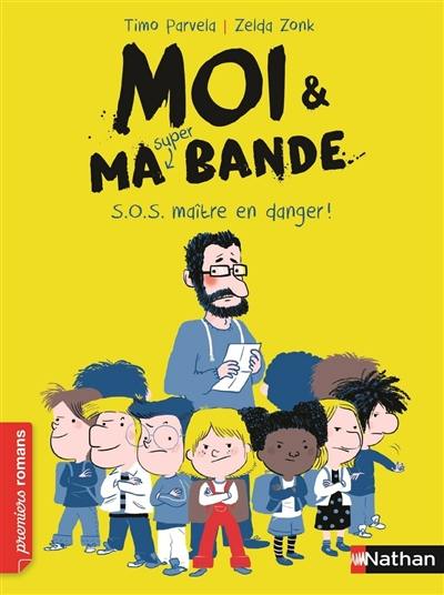 Moi & ma super bande. Vol. 1. S.O.S maître en danger !