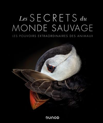 Les secrets du monde sauvage : les pouvoirs extraordinaires des animaux