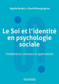 Le soi et l'identité en psychologie sociale : fondements, concepts et applications