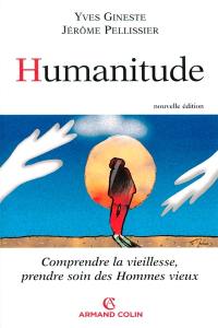 Humanitude : comprendre la vieillesse, prendre soin des hommes vieux