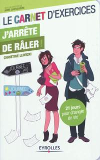 J'arrête de râler ! : le carnet d'exercices