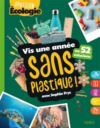 Vis une année sans plastique ! : en 52 missions