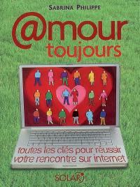 @mour toujours : toutes les clés pour réussir votre rencontre sur Internet