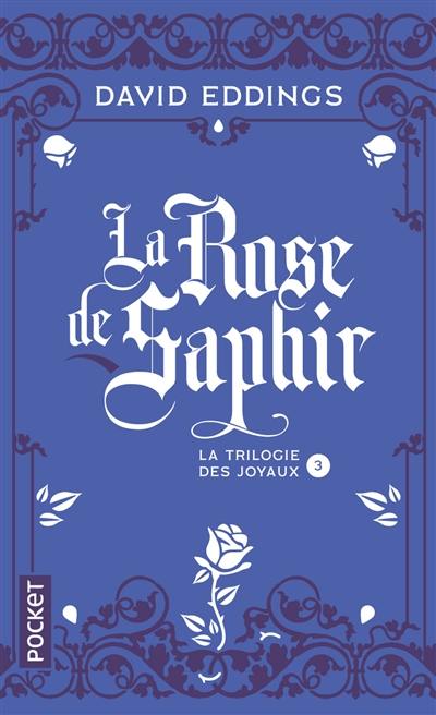 La trilogie des joyaux. Vol. 3. La rose de saphir