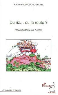 Du riz... ou la route ? : pièce théâtrale en 7 actes