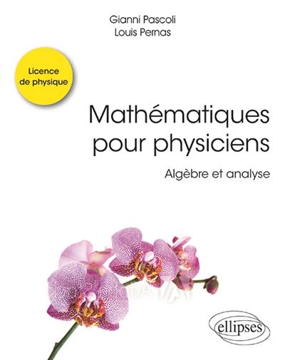 Mathématiques pour physiciens : algèbre et analyse