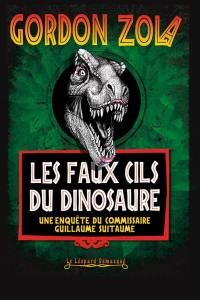 Une enquête du commissaire Guillaume Suitaume. Les faux cils du dinosaure