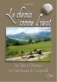 Le chemin comme il vient : des Alpes à l'Atlantique vers Saint-Jacques-de-Compostelle