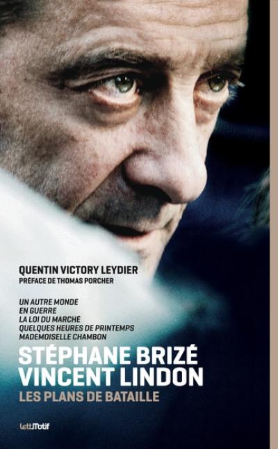 Stéphane Brizé, Vincent Lindon : les plans de bataille : Un autre monde, En guerre, La loi du marché, Quelques heures de printemps, Mademoiselle Chambon