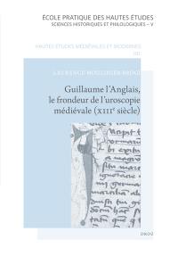 Guillaume l'Anglais, le frondeur de l'uroscopie médiévale (XIIIe siècle) : édition commentée et traduction du De urina non visa