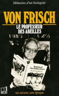 Von Frisch, le professeur des abeilles : mémoires d'un biologiste, 1886-1982