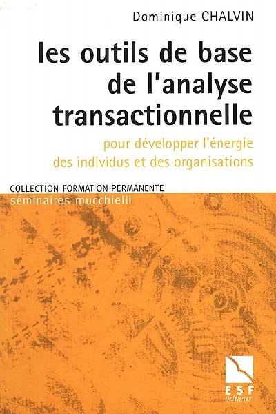 Les outils de base de l'analyse transactionnelle : pour développer l'énergie des individus et des organisations