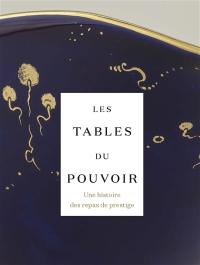 Les tables du pouvoir : une histoire des repas de prestige