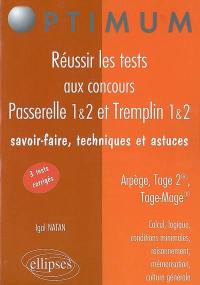 Réussir les tests aux concours Passerelle 1 & 2 et Tremplin 1 & 2 : savor-faire, techniques et astuces : Arpège, Tage 2, Tage-Mage : calcul, logique, conditions minimales, raisonnement, mémorisation, culture générale