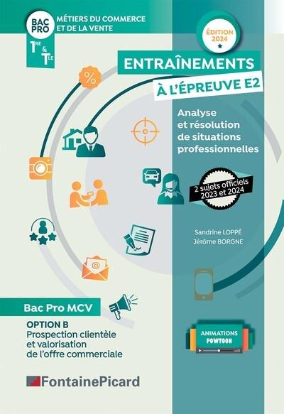 Métiers du commerce et de la vente, bac pro, 1re & terminale : entraînements à l'épreuve E2, analyse et résolution de situations professionnelles : option B, prospection clientèle et valorisation de l'offre commerciale