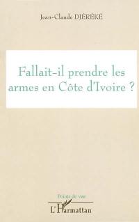 Fallait-il prendre les armes en Côte d'Ivoire ?