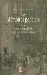 Les mémoires policiers : 1750-1850, écritures et pratiques policières du siècle des lumières au second Empire