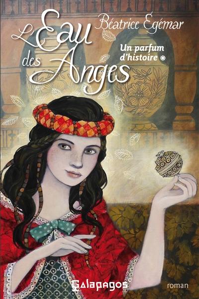 Un parfum d'histoire. Vol. 1. L'eau des anges