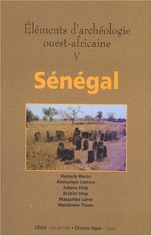 Eléments d'archéologie ouest-africaine. Vol. 5. Archéologie du Sénégal