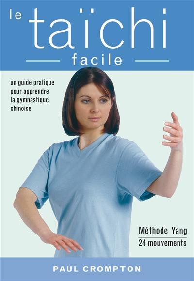 Le taïchi facile : un guide pratique pour acquérir une santé physique et mentale par la maîtrise des mouvements essentiels du taïchi-chuan