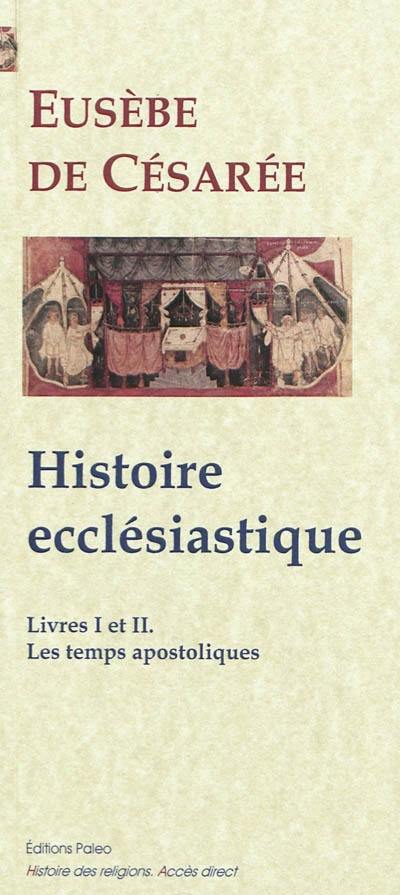 Histoire ecclésiastique. Livres I et II : de la prédication du Christ à la persécution de Néron