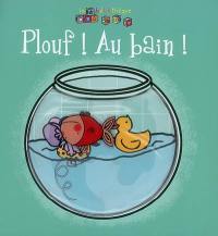 Plouf ! Au bain !