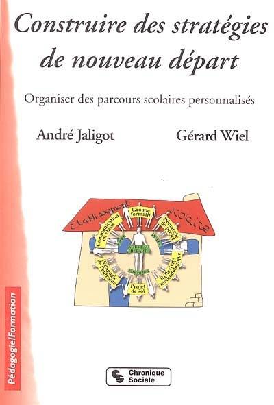 Construire des stratégies de nouveau départ : école, collège, lycée : organiser des parcours scolaires personnalisés