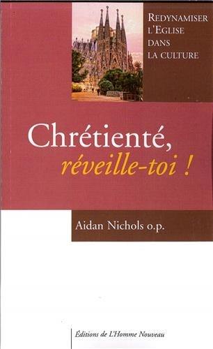 Chrétienté, réveille-toi ! : redynamiser l'Eglise dans la culture