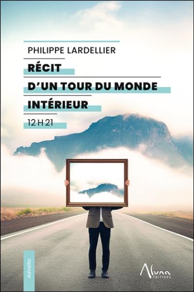 Récit d'un tour du monde intérieur : 12 h 21