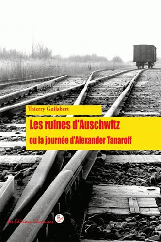 Les ruines d'Auschwitz ou La journée ordinaire d'Alexander Tanaroff