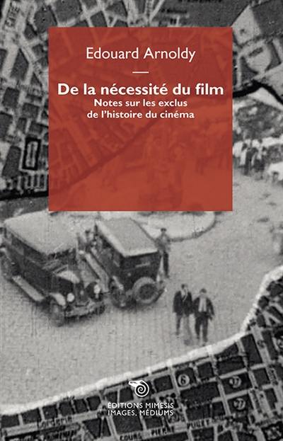 De la nécessité du film : notes sur les exclus de l'histoire du cinéma