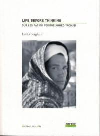 Life before thinking : sur les pas du peintre Ahmed Yacoubi