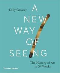 A New Way of Seeing : The History of Art in 57 Works (Hardback)