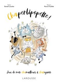 Chaperlipopette ! : jeux de mots chamailleurs & chatoyants