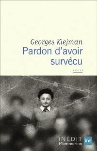 Pardon d'avoir survécu : récit