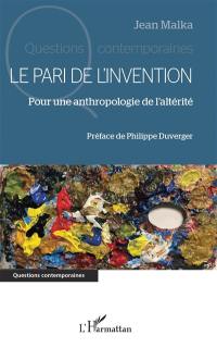 Le pari de l'invention : pour une anthropologie de l'altérité