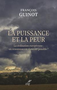 La puissance et la peur : la civilisation européenne : un renouveau est-il encore possible ?