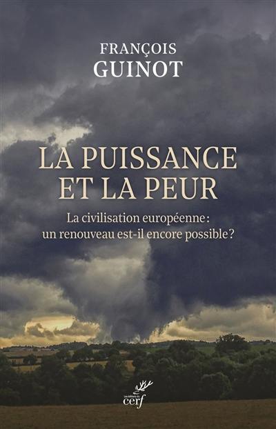 La puissance et la peur : la civilisation européenne : un renouveau est-il encore possible ?