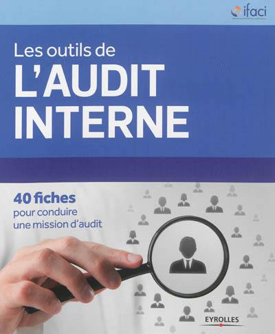 Les outils de l'audit interne : 40 fiches pour conduire une mission d'audit