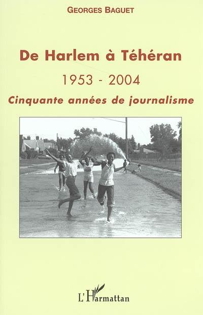 De Harlem à Téhéran : 1953-2004 : cinquante années de journalisme