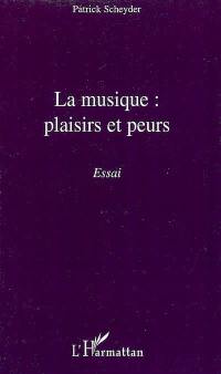 La musique : plaisirs et peurs : essai