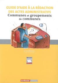 Guide d'aide à la rédaction des actes administratifs : communes et groupements de communes