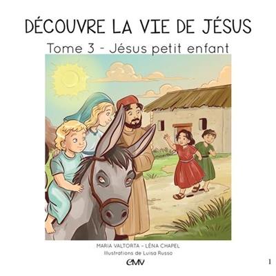 Découvre la vie de Jésus. Vol. 3. Jésus petit enfant