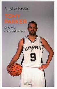 Tony Parker, une vie de basketteur