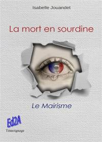 La mort en sourdine ou Le mairisme : témoignage