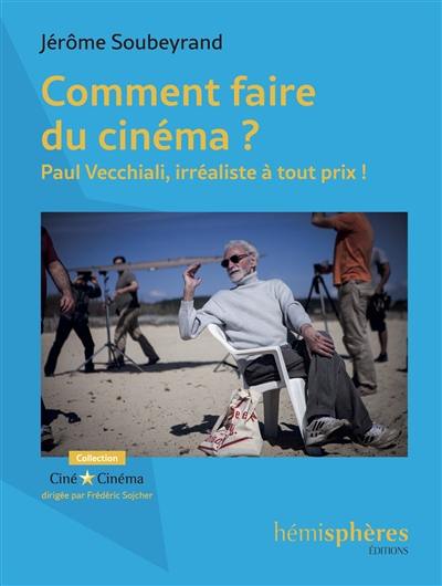 Comment faire du cinéma ? : Paul Vecchiali, irréaliste à tout prix !