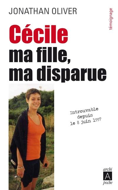 Cécile : ma fille, ma disparue : témoignage