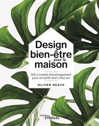 Design bien-être pour la maison : 100 conseils d'aménagement pour se sentir bien chez soi