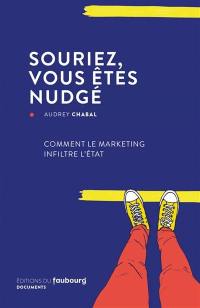 Souriez, vous êtes nudgé : comment le marketing infiltre l'Etat