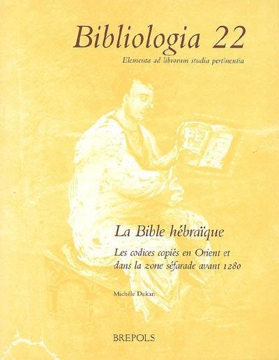 La Bible hébraïque : les codices copiés en Orient et dans la zone séfarade avec 1280